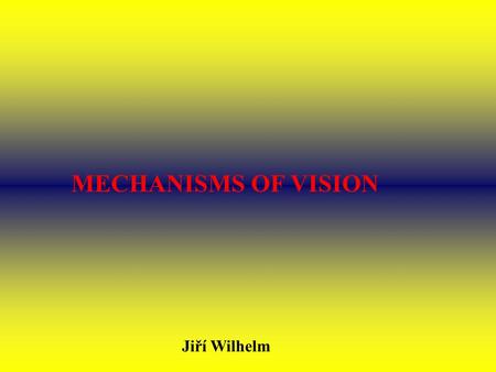 MECHANISMS OF VISION Jiří Wilhelm. Rhodopsin.