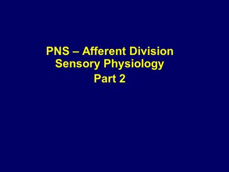 PNS – Afferent Division Sensory Physiology Part 2.