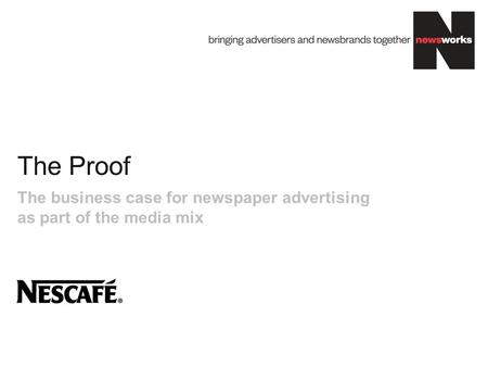 The Proof The business case for newspaper advertising as part of the media mix.