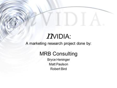 MRB Consulting Bryce Heninger Matt Paulson Robert Bird n VIDIA: A marketing research project done by: