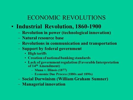 ECONOMIC REVOLUTIONS Industrial Revolution, 1860-1900 –Revolution in power (technological innovation) –Natural resource base –Revolutions in communication.