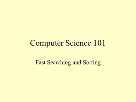 Computer Science 101 Fast Searching and Sorting. Improving Efficiency We got a better best case by tweaking the selection sort and the bubble sort We.