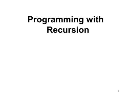 1 Programming with Recursion. 2 Recursive Function Call A recursive call is a function call in which the called function is the same as the one making.