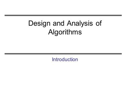 Design and Analysis of Algorithms Introduction. Class Policy Grading –Homeworks and quizzes (20%) Programming assignments –First and Second exams (20%