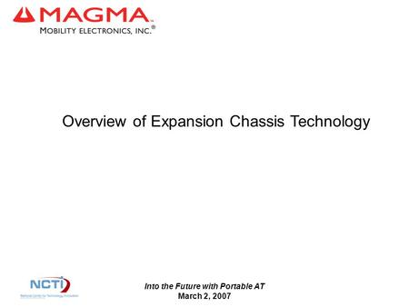 Into the Future with Portable AT March 2, 2007 Overview of Expansion Chassis Technology.