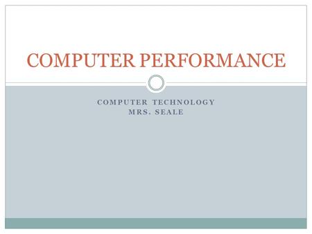 COMPUTER TECHNOLOGY MRS. SEALE COMPUTER PERFORMANCE.