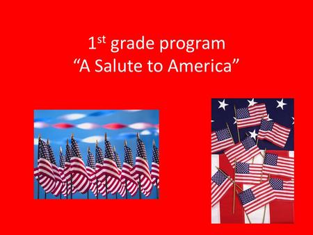 1 st grade program “A Salute to America”. Pledge of Allegiance Texas Pledge.