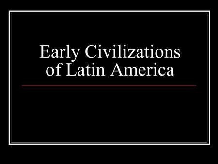 Early Civilizations of Latin America