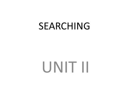 SEARCHING UNIT II. Divide and Conquer The most well known algorithm design strategy: 1. Divide instance of problem into two or more smaller instances.