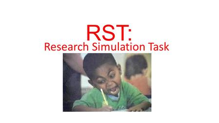 RST: Research Simulation Task. What is it? RSTs require students to produce an extensive piece of writing that uses research to address a significant.