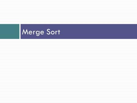 Merge Sort. What Is Sorting? To arrange a collection of items in some specified order. Numerical order Lexicographical order Input: sequence of numbers.