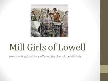 How Working Conditions Affected the Lives of the Mill Girls