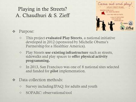 Playing in the Streets? A. Chaudhuri & S. Zieff  Purpose:  This project evaluated Play Streets, a national initiative developed in 2012 (sponsored by.