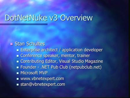 DotNetNuke v3 Overview Stan Schultes Stan Schultes Enterprise architect / application developer Enterprise architect / application developer Conference.