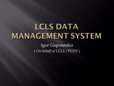 Igor Gaponenko ( On behalf of LCLS / PCDS ).  An integral part of the LCLS Computing System  Provides:  Mid-term (1 year) storage for experimental.