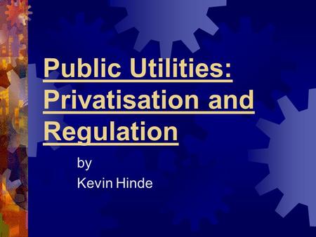 Public Utilities: Privatisation and Regulation by Kevin Hinde.