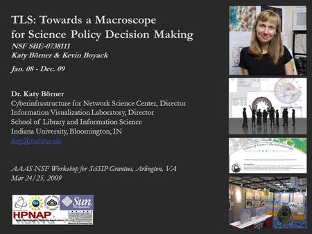 TLS: Towards a Macroscope for Science Policy Decision Making NSF SBE-0738111 Katy Börner & Kevin Boyack Jan. 08 - Dec. 09 Dr. Katy Börner Cyberinfrastructure.