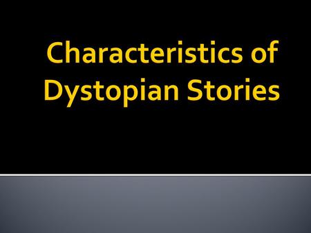  Dystopia: A futuristic, imagined universe in which oppressive societal control gives the illusion of a perfect society.