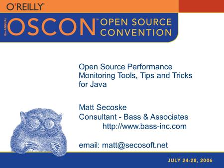 Open Source Performance Monitoring Tools, Tips and Tricks for Java Matt Secoske Consultant - Bass & Associates