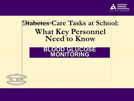 Diabetes Care Tasks at School: What Key Personnel Need to Know Diabetes Care Tasks at School: What Key Personnel Need to Know BLOOD GLUCOSE MONITORING.