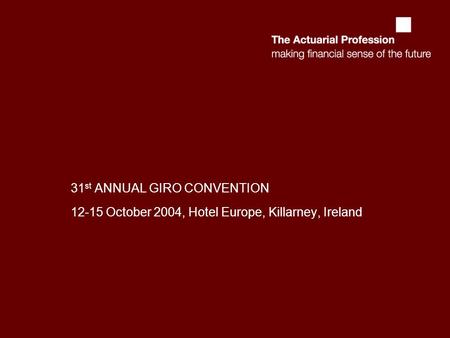 31 st ANNUAL GIRO CONVENTION 12-15 October 2004, Hotel Europe, Killarney, Ireland.