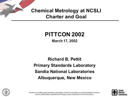 Chemical Metrology at NCSLI Charter and Goal PITTCON 2002 March 17, 2002 Richard B. Pettit Primary Standards Laboratory Sandia National Laboratories Albuquerque,