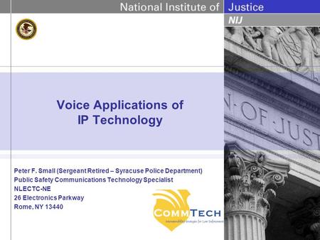 Peter F. Small (Sergeant Retired – Syracuse Police Department) Public Safety Communications Technology Specialist NLECTC-NE 26 Electronics Parkway Rome,