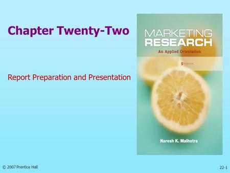 © 2007 Prentice Hall 22-1 Chapter Twenty-Two Report Preparation and Presentation.