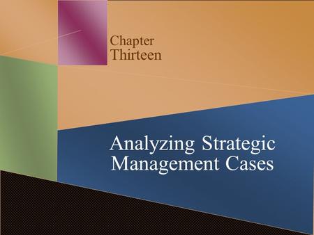 Chapter Thirteen Analyzing Strategic Management Cases.