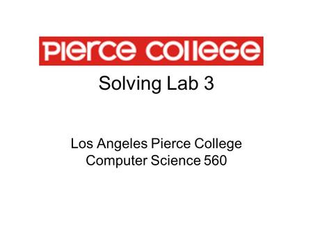 Solving Lab 3 Los Angeles Pierce College Computer Science 560.