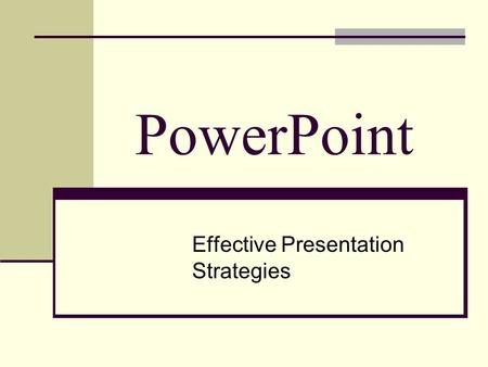 PowerPoint Effective Presentation Strategies. Remember PowerPoint is just a tool You are the presentation.