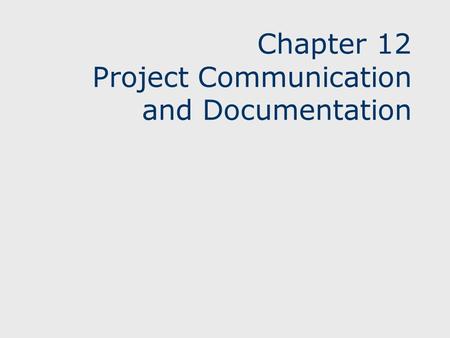 Chapter 12 Project Communication and Documentation