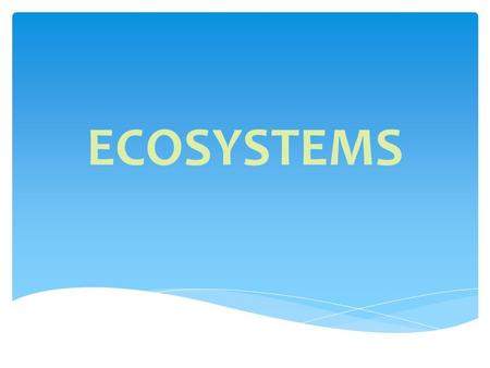 ECOSYSTEMS. 1. FOREST ECOSYSTEM 2. POND ECOSYSTEM.