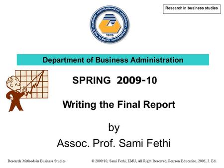 Research in business studies Research Methods in Business Studies © 2009/10, Sami Fethi, EMU, All Right Reserved, Pearson Education, 2005, 3. Ed. Department.