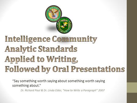 “Say something worth saying about something worth saying something about.” Dr. Richard Paul & Dr. Linda Elder, “How to Write a Paragraph” 2007.