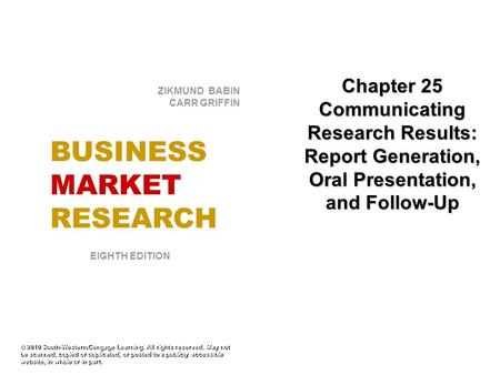 Chapter 25 Communicating Research Results: Report Generation, Oral Presentation, and Follow-Up © 2010 South-Western/Cengage Learning. All rights reserved.