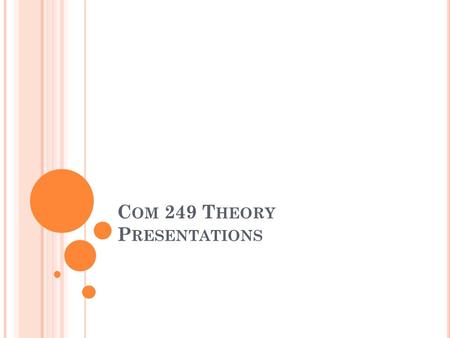 C OM 249 T HEORY P RESENTATIONS. TEAMS Theory T EAM P ROJECT Annotated Bibliography An annotated bibliography due October 5. Annotations are short explanations.