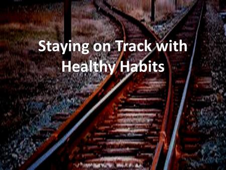 Staying on Track with Healthy Habits. The key to staying motivated is similar to fuel in a car—you don't need the motivation tank to be full to drive,