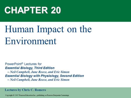 Copyright © 2007 Pearson Education Inc., publishing as Pearson Benjamin Cummings Lectures by Chris C. Romero PowerPoint ® Lectures for Essential Biology,