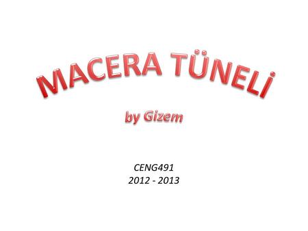 CENG491 2012 - 2013. Bahri Gizem Hakan Kadir Eray TOKMAK BAŞER ORAL DOĞANLAR.