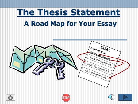 The Thesis Statement A Road Map for Your Essay ESSAY Introduction Thesis Statement Body Paragraph #1 Body Paragraph #2 Body Paragraph #3.