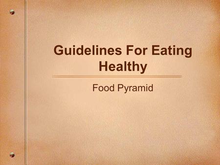 Guidelines For Eating Healthy Food Pyramid. What is the relationship between the way you eat and good health? Poor eating habits play a large role in.