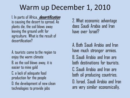 Warm up December 1, 2010 1. In parts of Africa, desertification is causing the desert to spread. As plants die, the soil blows away leaving the ground.