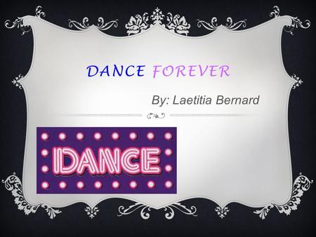 DANCE FOREVER By: Laetitia Bernard. HEALTHY FOR YOU Miss Wittle at The School of American Ballet teaches a child for him to become healthy.