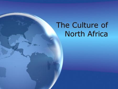 The Culture of North Africa. Culture: The way of life of a group of people who share similar customs and beliefs. Elements of Culture. –A) –B) –C) –D)