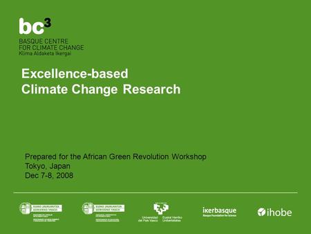 Excellence-based Climate Change Research Prepared for the African Green Revolution Workshop Tokyo, Japan Dec 7-8, 2008.