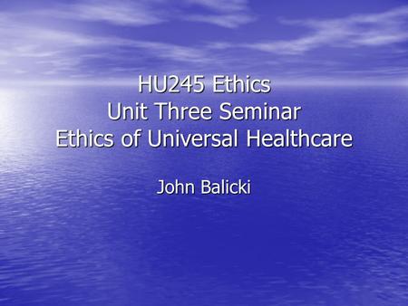 HU245 Ethics Unit Three Seminar Ethics of Universal Healthcare