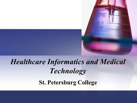 Healthcare Informatics and Medical Technology St. Petersburg College.