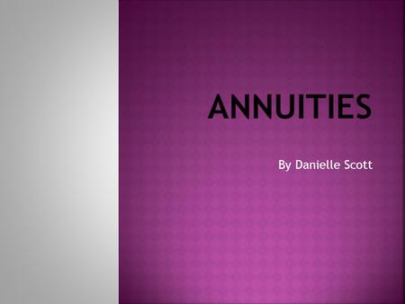 By Danielle Scott.  An annuity is an investment contract between an insurance company and a person where a person makes a series of payments or pays.