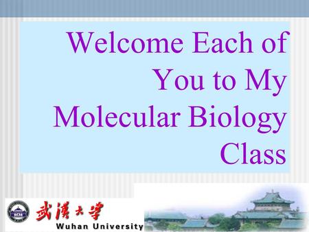 Welcome Each of You to My Molecular Biology Class.